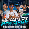 nao pode faltar na hora da transa (Explicit) - Mc Brunin JP&MC 7 Belo&MC Neguin Original