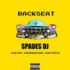Backseat (Explicit) - Spades DJ&Slim Ego&Crownedyung&Luka Pryce
