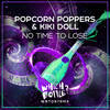 No Time To Lose (Radio Edit) - Popcorn Poppers&Kiki Doll