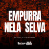 Empurra Nela Selva (Explicit) - MC Godoy&DJ LD de Realengo