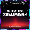 AUTOMOTIVO SUBLIMINAR (Explicit) - MC VN CRIA&DJ KAUANZIN 019&MC SILLVEER