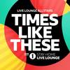 Times Like These (BBC Radio 1 Stay Home Live Lounge) - Live Lounge Allstars&5 Seconds Of Summer&AJ Tracey&Anne-Marie&Bastille&Biffy Clyro&Celeste&Chris Martin&Dermot Kennedy&Dua Lipa&Ellie Goulding&Foo Fighters&Grace Carter&Hailee Steinfeld&Jess Glynne&Mabel&Paloma Faith&Rag’