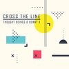 Cross The Line - Thought Beings&Bunny X