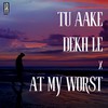 Tu Aaake Dekh Le X At My Worst (Lofi Mix) - Lo-fi 2307