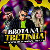 Brota na Tretinha (Explicit) - Felipe Original&MC Reis&Treyce