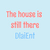 The House Is Still There - Dlaient