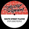 Stop Using People (Original Club Mix) - South Street Player