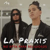 La PraxisLa Praxis: No Apta para Religiosos - Apóstoles Del Rap