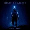 House Of Leaves (Explicit) - Cody Nash