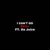 I Can't Go(feat. Da Juice) (Remix|Explicit) - Demba&da juice