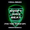Goofy Ahh Beat (Tik Tok Sped Up) (Remix) - Green Neon DJ