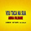 Vou Taca na Sua Amiga Falsiane (Explicit) - Dj Robson Mv&MC Tilbita&Dj Lello