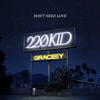 Don’t Need Love - 220 Kid&GRACEY