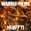 Warble On Me - Kraffti