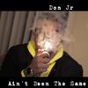 Aint been the same (Explicit) - Don jr.