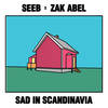 Sad in Scandinavia - Seeb&Zak Abel