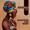 Whatever You Want - Presh Beat Master&Dat Boy Mreppa&Gunner