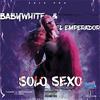 Solo sexo (Explicit) - Babywhite&El Emperador