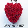 You're All I Need - T-Love