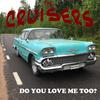 Do you love me too - The Cruisers