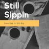 Still Sippin - Dave Doe&Off-Rip