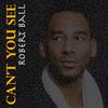 Can't You See - Robert Ball