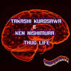 Thug Life (Original Mix) - Takashi Kurosawa&Ken Nishimura