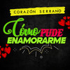 Cómo Pude Enamorarme - Corazon Serrano&Renán Rodriguez&Hector Rodriguez