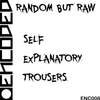 Self Explanatory Trousers (Original Mix) - Random But Raw