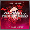 Senta e Relaxa na Piroc4 de Ladrão (Explicit) - MC VN CRIA&DJ MK DA DZ7