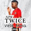 Vele Mina (Explicit) - Npk Twice