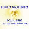 Equilibrio (Gigi D'Agostino Wonky Mix) - Lento Violento