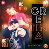 Cretina (Explicit) - MC Boli&DJ Lenilso&Mc MT BH