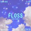 Floss(feat. ELOU) (Explicit) - King Cris&Elou