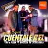 Cuentale A El - Yero&Flow&Angeles De La Bachata