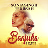 Banjuka Na Mi - Sonia Singh&Kusah