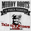 Tale of a Miners LIfe - Muddy Boots&the Porch Pounders