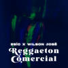 Reggaeton Comercial (feat. Esíc) - Wilson José&Emthre3&Sanderx&Esic
