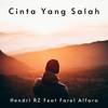 Cinta Yang Salah - Hendri RZ&Farel Alfara