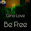 Be Free (Original Mix) - Gino Love