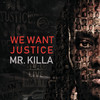 We Want Justice (Explicit) - Mr. Killa