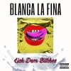 Lick Dem Bitches (Explicit) - Blanca la Fina