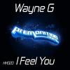 I Feel You (Original Mix) - Wayne G