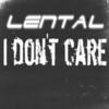 I Don't Care (Explicit) - Lental&Frizzy