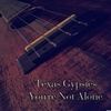 You're Not Alone - Texas Gypsies