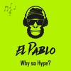 Why so Hype? - El Pablo