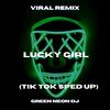 Im A Lucky Girl (Tik Tok Sped Up) (Remix) - Green Neon DJ