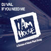 If You Need Me (Georgie Porgie & Val’s Jackin House Mix) - DJ Val&DJ Georgie Porgie