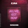 All We Got Now (tacotaco Remix) - Ilyaa&tacotaco