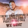 Trend Viral Suspiro X Tu Joga pra Cima X Piquezin dos Cria (Explicit) - WZ Beat